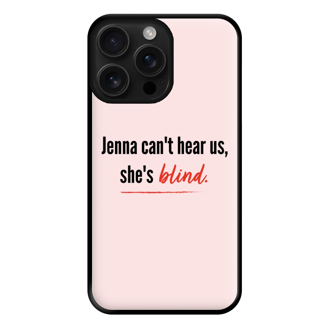 Jenna Can't Hear Us, She's Blind - PLL Phone Case for iPhone 16 Pro Max