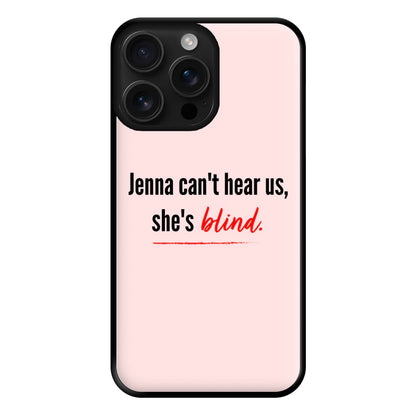 Jenna Can't Hear Us, She's Blind - PLL Phone Case for iPhone 16 Pro Max