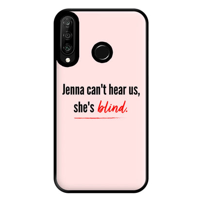 Jenna Can't Hear Us, She's Blind - PLL Phone Case for Huawei P30 Lite