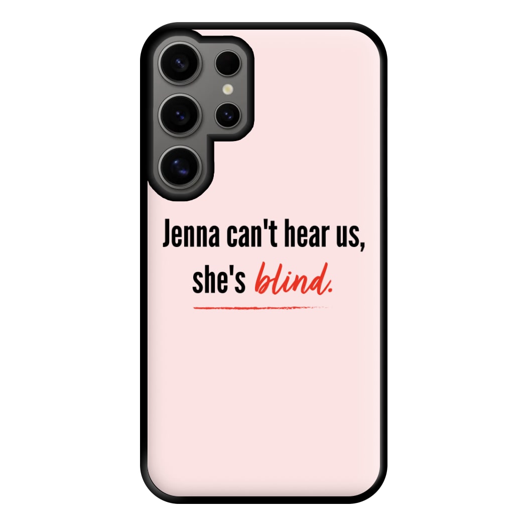 Jenna Can't Hear Us, She's Blind - PLL Phone Case for Galaxy S24 Ultra