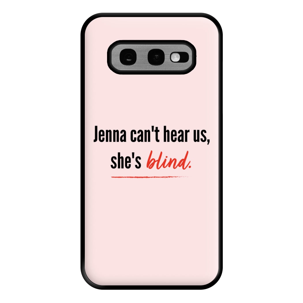 Jenna Can't Hear Us, She's Blind - PLL Phone Case for Galaxy S10e