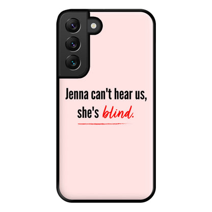 Jenna Can't Hear Us, She's Blind - PLL Phone Case for Galaxy S22 Plus