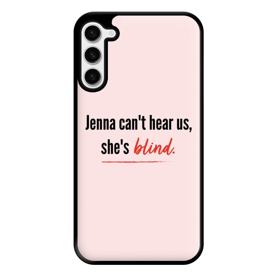 Jenna Can't Hear Us, She's Blind - PLL Phone Case for Galaxy S23 Plus