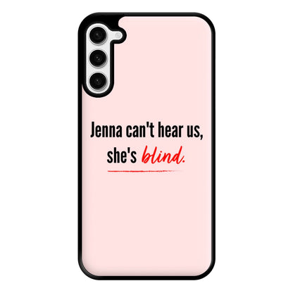 Jenna Can't Hear Us, She's Blind - PLL Phone Case for Galaxy S23 Plus