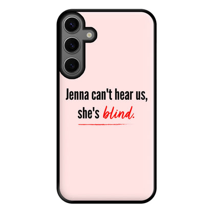 Jenna Can't Hear Us, She's Blind - PLL Phone Case for Galaxy S23FE