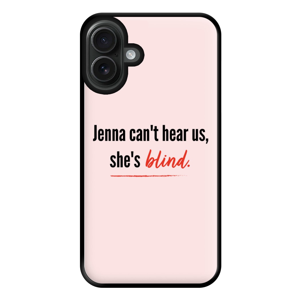 Jenna Can't Hear Us, She's Blind - PLL Phone Case for iPhone 16 Plus