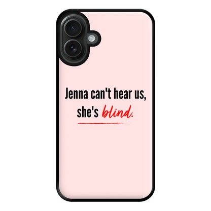 Jenna Can't Hear Us, She's Blind - PLL Phone Case for iPhone 16 Plus