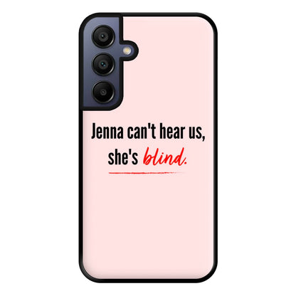 Jenna Can't Hear Us, She's Blind - PLL Phone Case for Galaxy A15