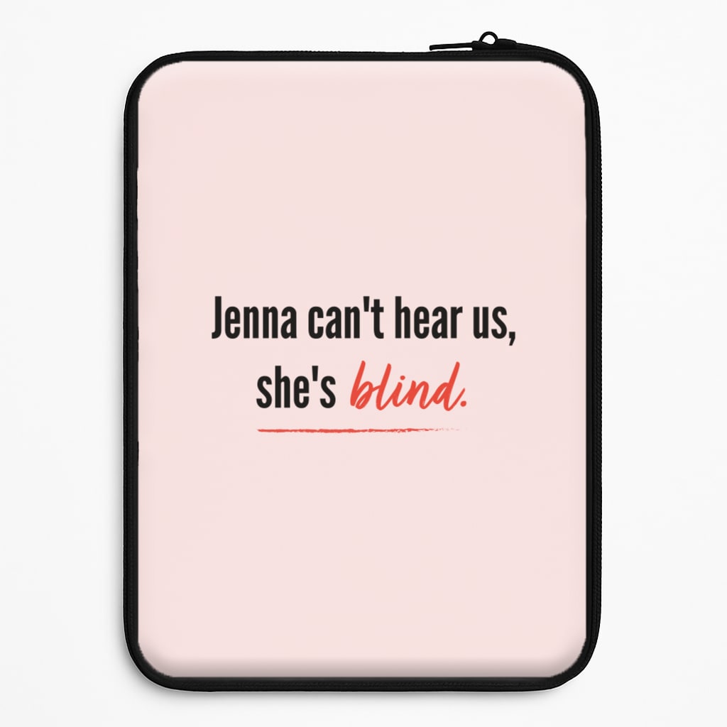 Jenna Can't Hear Us, She's Blind - PLL Laptop Sleeve