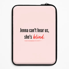 Jenna Can't Hear Us, She's Blind - PLL Laptop Sleeve