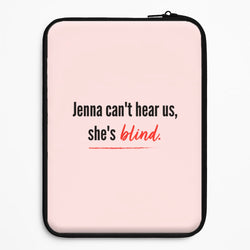 Jenna Can't Hear Us, She's Blind - PLL Universal Laptop Sleeve