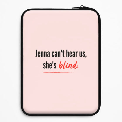 Jenna Can't Hear Us, She's Blind - PLL Universal Laptop Sleeve