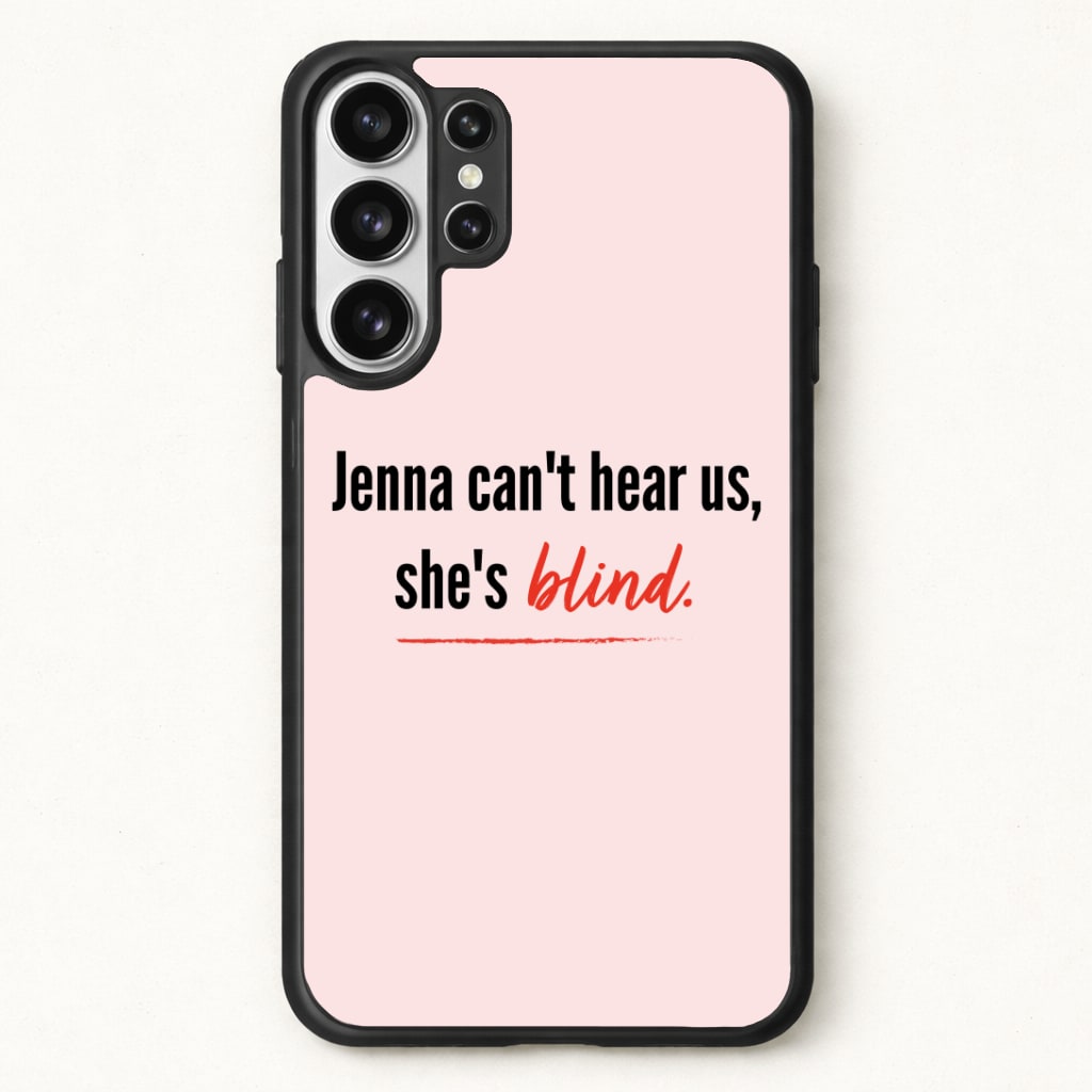 Jenna Can't Hear Us, She's Blind - PLL Phone Case for Galaxy S26 Ultra