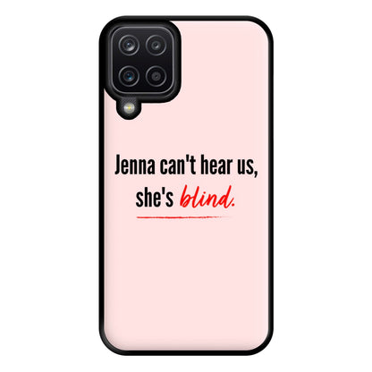 Jenna Can't Hear Us, She's Blind - PLL Phone Case for Galaxy A12