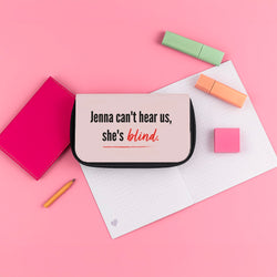 Jenna Can't Hear Us, She's Blind - PLL Pencil Case