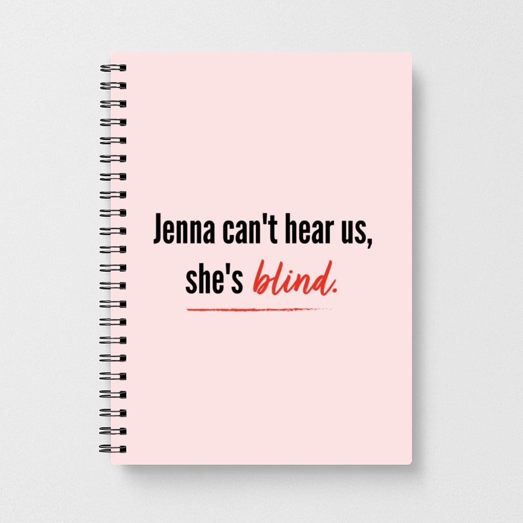 Jenna Can't Hear Us, She's Blind - Pretty Little Liars Notebook