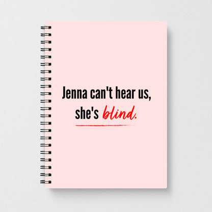 Jenna Can't Hear Us, She's Blind - Pretty Little Liars Notebook