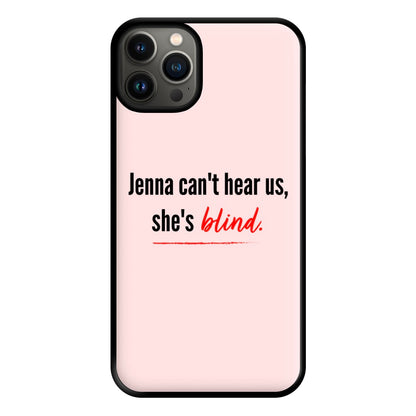 Jenna Can't Hear Us, She's Blind - PLL Phone Case for iPhone 13