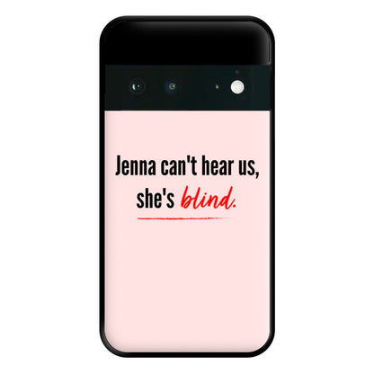 Jenna Can't Hear Us, She's Blind - PLL Phone Case for Google Pixel 6a