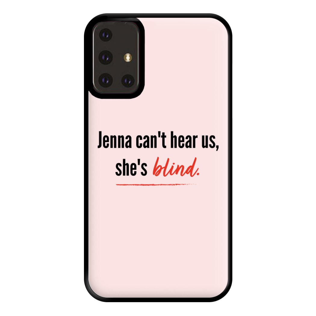 Jenna Can't Hear Us, She's Blind - PLL Phone Case for Galaxy A71