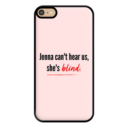 Jenna Can't Hear Us, She's Blind - PLL Phone Case for iPhone 6 Plus / 7 Plus / 8 Plus