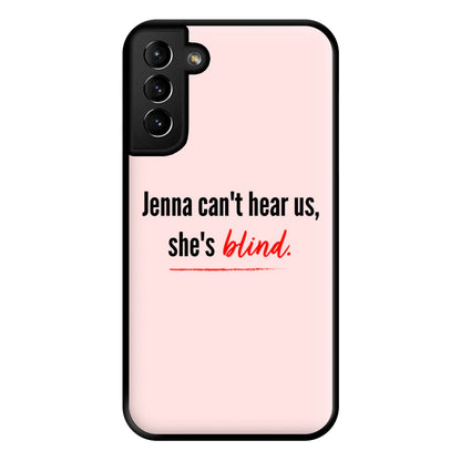 Jenna Can't Hear Us, She's Blind - PLL Phone Case for Galaxy S21 Plus