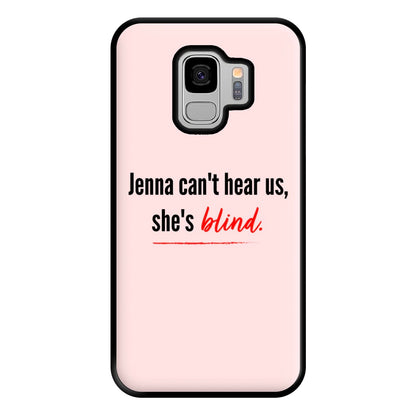 Jenna Can't Hear Us, She's Blind - PLL Phone Case for Galaxy S9 Plus