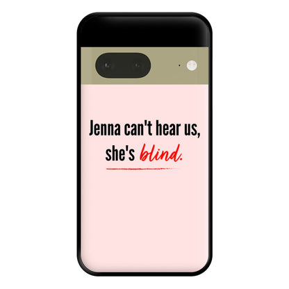 Jenna Can't Hear Us, She's Blind - PLL Phone Case for Google Pixel 7a