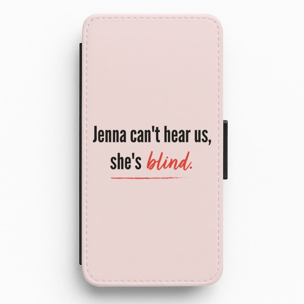 Jenna Can't Hear Us, She's Blind - PLL Flip / Wallet Phone Case