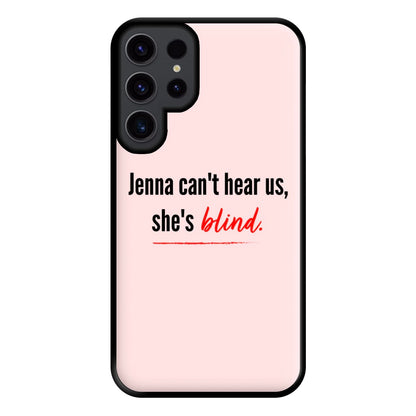 Jenna Can't Hear Us, She's Blind - PLL Phone Case for Galaxy S23 Ultra