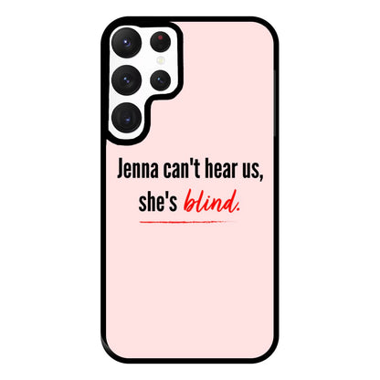 Jenna Can't Hear Us, She's Blind - PLL Phone Case for Galaxy S22 Ultra