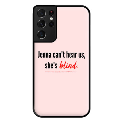 Jenna Can't Hear Us, She's Blind - PLL Phone Case for Galaxy S21 Ultra