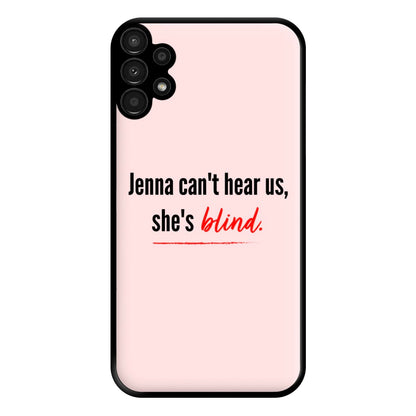 Jenna Can't Hear Us, She's Blind - PLL Phone Case for Galaxy A13