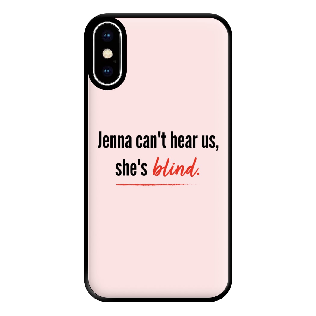 Jenna Can't Hear Us, She's Blind - PLL Phone Case for iPhone XS Max