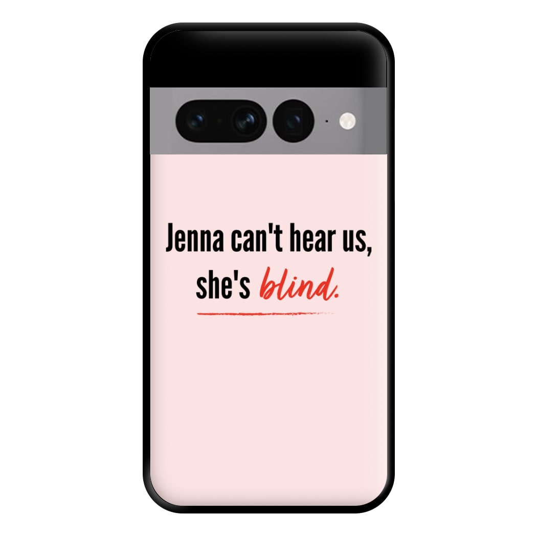 Jenna Can't Hear Us, She's Blind - PLL Phone Case for Google Pixel 7 Pro