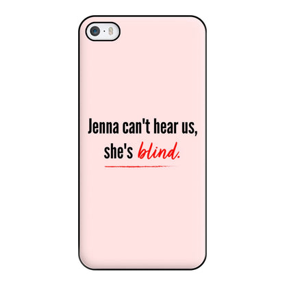 Jenna Can't Hear Us, She's Blind - PLL Phone Case for iPhone 5 / 5s / SE 2016