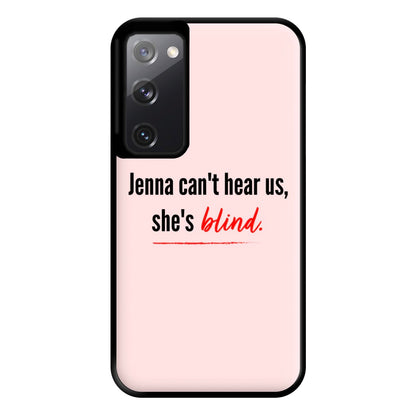 Jenna Can't Hear Us, She's Blind - PLL Phone Case for Galaxy S20FE