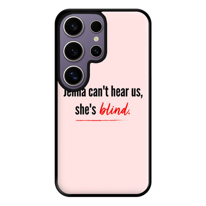 Jenna Can't Hear Us, She's Blind - PLL Phone Case for Galaxy S25 Ultra