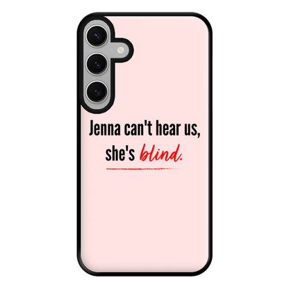 Jenna Can't Hear Us, She's Blind - PLL Phone Case for Galaxy S24FE