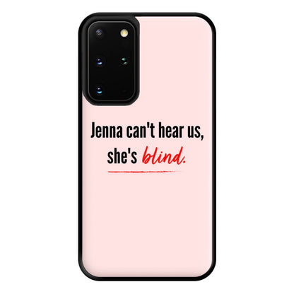 Jenna Can't Hear Us, She's Blind - PLL Phone Case for Galaxy S20 Plus