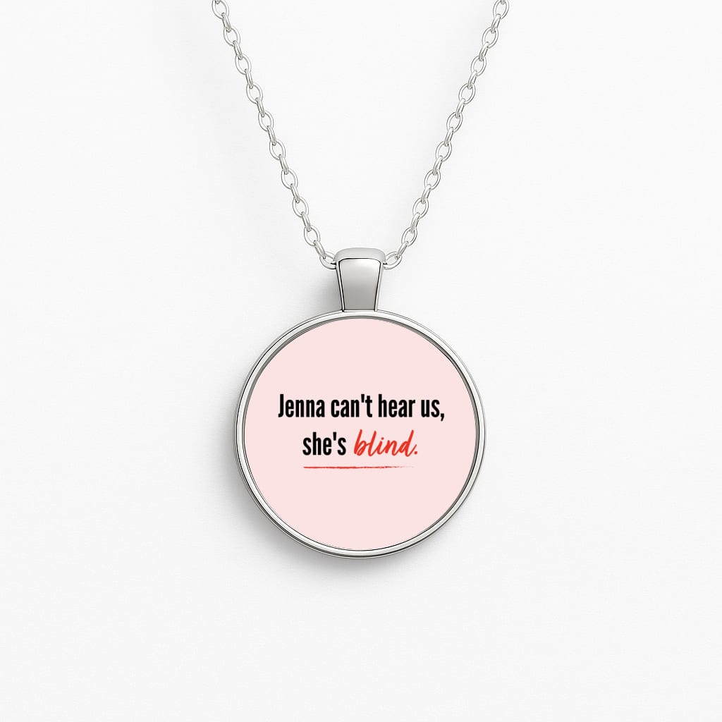 Jenna Can't Hear Us, She's Blind - PLL Necklace