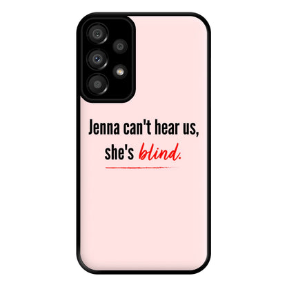 Jenna Can't Hear Us, She's Blind - PLL Phone Case for Galaxy A33