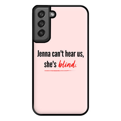 Jenna Can't Hear Us, She's Blind - PLL Phone Case for Galaxy S21FE