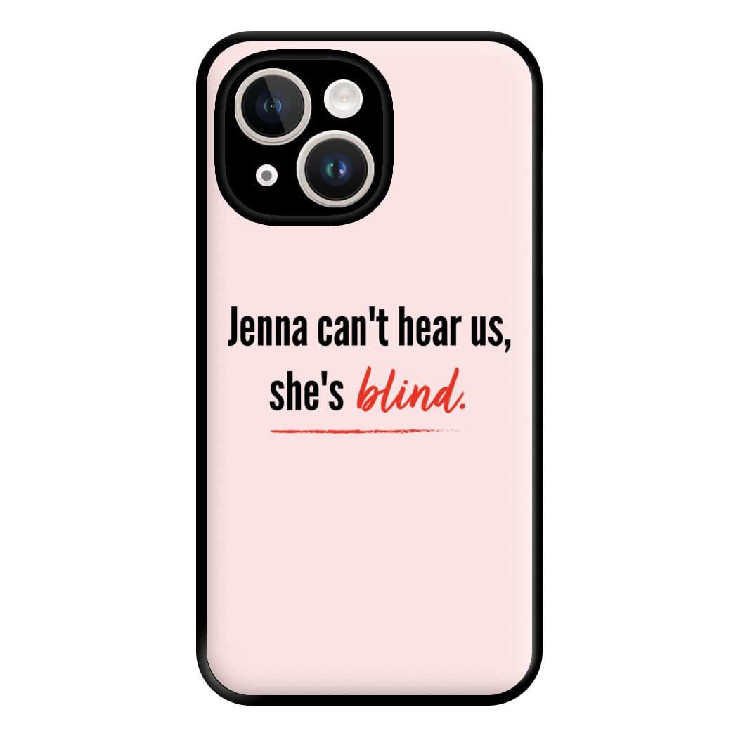 Jenna Can't Hear Us, She's Blind - PLL Phone Case for iPhone 14 Plus