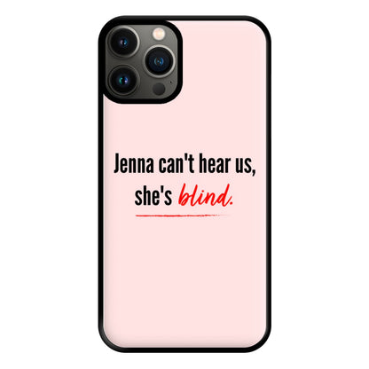 Jenna Can't Hear Us, She's Blind - PLL Phone Case for iPhone 11 Pro Max