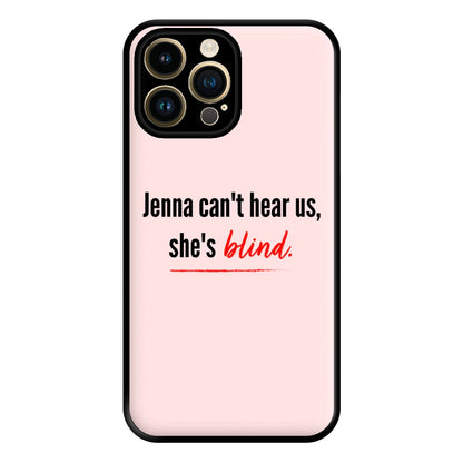 Jenna Can't Hear Us, She's Blind - PLL Phone Case for iPhone 14 Pro Max