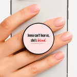 Jenna Can't Hear Us, She's Blind - PLL Phone Grip