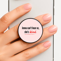 Jenna Can't Hear Us, She's Blind - PLL Phone Grip