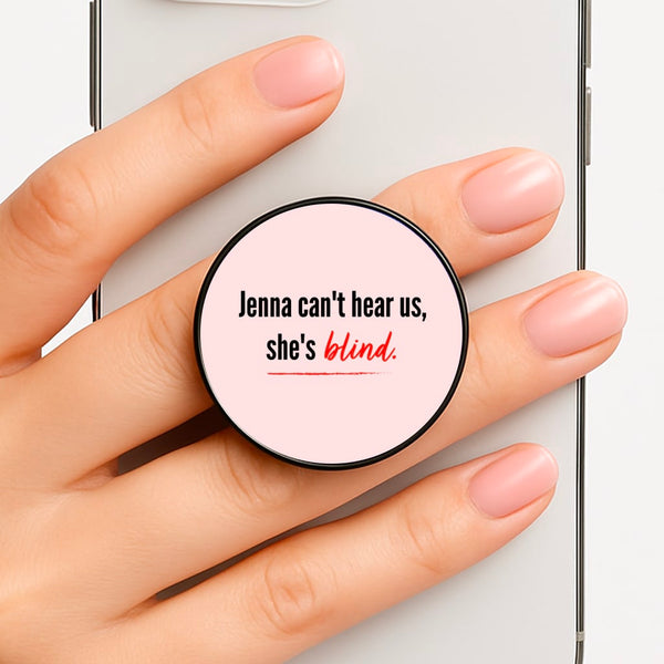 Jenna Can't Hear Us, She's Blind - PLL Phone Grip