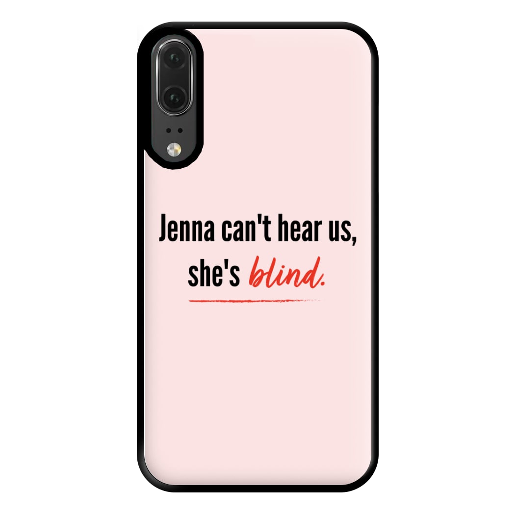 Jenna Can't Hear Us, She's Blind - PLL Phone Case for Huawei P20